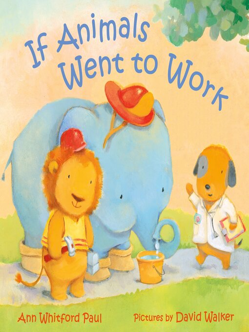 Title details for If Animals Went to Work by Ann Whitford Paul - Available